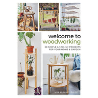 Welcome to Woodworking: 20 Simple & Stylish Projects for Your Home & Garden