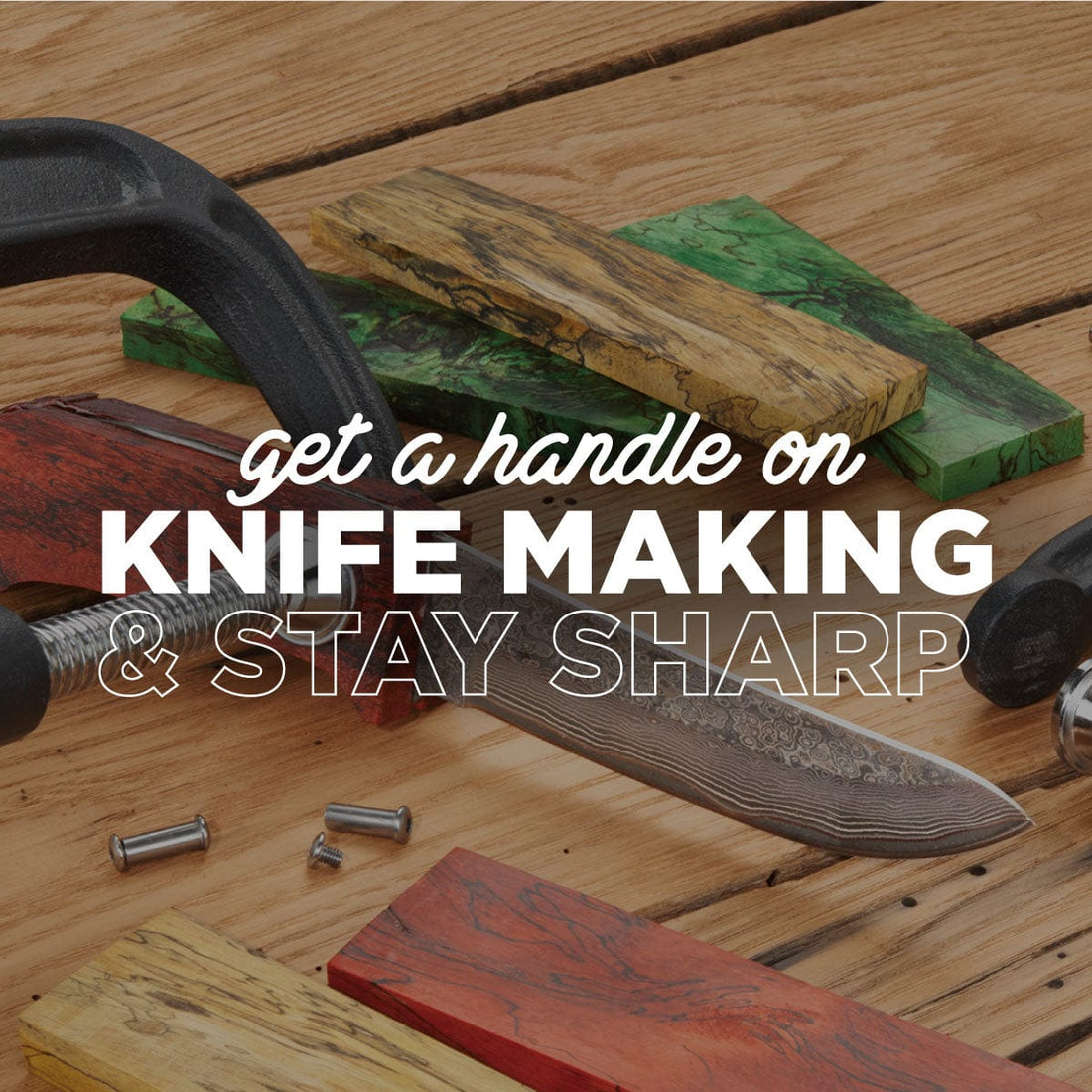 Knife Making - Get A Handle on Knife Making and Stay Sharp